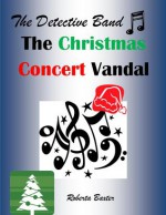 The Mystery of the Christmas Concert Vandal (Detective Band #1) - Roberta Baxter