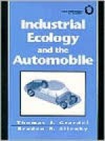 Industrial Ecology and the Automobile - Thomas E. Graedel, Braden R. Allenby