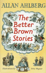 Better Brown Stories - Allan Ahlberg, Fritz Wegner