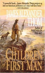 The Children of First Man - James Alexander Thom