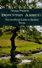 Downton Abbey: The Unofficial Guide to Season Three - TVcaps