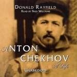 Anton Chekhov: His Life - Ronald Rayfield, Fred Williams