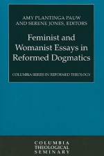 Feminist and Womanist Essays in Reformed Dogmatics - Amy Plantinga Pauw, Serene Jones