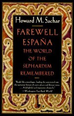 Farewell Espana: The World of the Sephardim Remembered - Howard M. Sachar, Luann Walther