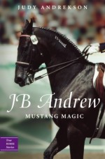 JB Andrew: Mustang Magic - Judy Andrekson, David Parkins