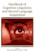 Handbook of Cognitive Linguistics and Second Language Acquisition - Peter Robinson, Nick C. Ellis