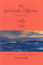 The Spectacular Difference: Selected Poems - Zelda Schneurson Mishkovsky, Marcia Falk