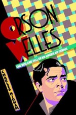 Orson Welles, the Rise and Fall of an American Genius - Charles Higham