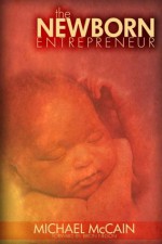 The Newborn Entrepreneur - Brion Nelson, Michael McCain