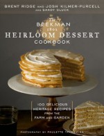 The Beekman 1802 Heirloom Dessert Cookbook: 100 Delicious Heritage Recipes from the Farm and Garden - Brent Ridge, Josh Kilmer-Purcell