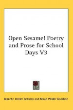 Open Sesame! Poetry and Prose for School Days V3 - Blanche Wilder Bellamy