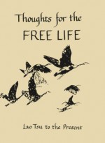 Thoughts for the Free Life: Lao Tsu to the Present - Laozi, Pablo Neruda, Robert Frost