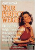 Prevention's Your Perfect Weight: The Diet-Free Weight-Loss Method Developed by the World's Leading Health Magazine - Mark Bricklin