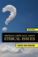 Thinking Critically About Ethical Issues - Vincent Ryan Ruggiero