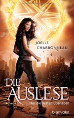 Die Auslese: Nur die Besten überleben - Roman - Joelle Charbonneau, Marianne Schmidt