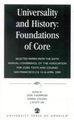 Universality And History: Foundations Of Core: Selected Papers From The Sixth Annual Conference Of The Association For Core Texts And Courses, San Francisco, Ca, 13 16 April 2000 - Don Thompson, Darrel Colson, J. Scott Lee, Association for Core Texts and Courses