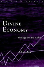 Divine Economy: Theology and the Market (Radical Orthodoxy Series) - D. Stephen Long