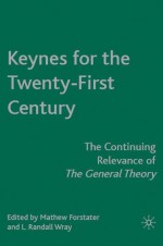 Keynes for the Twenty-First Century: The Continuing Relevance of The General Theory - Mathew Forstater, L. Randall Wray