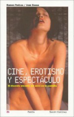 Cine, erotismo y espectaculo/ Film, Eroticism and Spectacle (Sesion Continua/ Continuous Session) (Spanish Edition) - Ramon Freixas, Joan Bassa