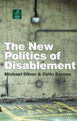 The New Politics of Disablement - Michael Oliver, Colin Barnes