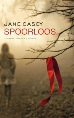 Spoorloos (Maeve Kerrigan, #1) - Jane Casey, Iris van der Blom