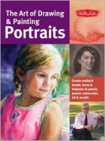 The Art of Drawing & Painting Portraits: Create realistic heads, faces & features in pencil, pastel, watercolor, oil & acrylic - Tim Chambers, Kenneth C. Goldman, Peggi Habets, Lance Richlin