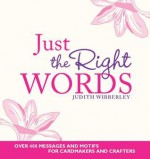 Just the Right Words: Over 400 Messages and Motifs for Cardmakers and Crafters - Editors of David & Charles Publishers, Judith Webberley