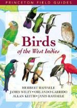 Birds of the West Indies (Princeton Field Guides) - Herbert Raffaele, Orlando H. Garrido, James Wiley