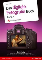 Das digitale Fotografie-Buch - Das digitale Fotografie-Buch: Band 4 (DPI Fotografie) (German Edition) - Scott Kelby