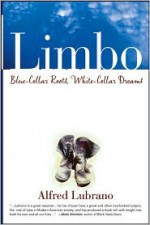 Limbo: Blue-Collar Roots, White-Collar Dreams - Alfred Lubrano