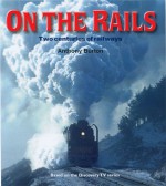 On the Rails: Two Centuries of Railways - Anthony Burton