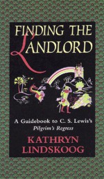 Finding the Landlord: A Guidebook to C.S. Lewis's Pilgrim's Regress - Kathryn Lindskoog, Kathryn Linsskoog, Pat Peterson