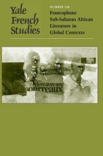 Yale French Studies, Number 120: Francophone Sub-Saharan African Literature in Global Contexts - Alain Mabanckou, Dominic Thomas