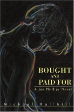 Bought and Paid For: A Jan Phillips Novel - Michael Halfhill