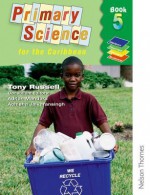 Nelson Thornes Primary Science For The Caribbean (Bk. 5) - Tony Russell