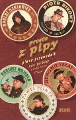 Prosto z pipy, przewodnik piwny. - Robert Makłowicz, Piotr Bikont, Ziemowit Fałat, Paweł Plinta, Dariusz Wojtala