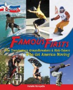 Famous Firsts: The Trendsetters, Groundbreakers & Risk-Takers Who Got America Moving! - Natalie Rompella