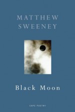 Black Moon (Cape Poetry) - Matthew Sweeney