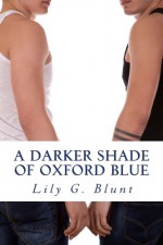 A Darker Shade Of Oxford Blue - Lily G. Blunt