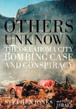 Others Unknown: Timothy Mcveigh and the Oklahoma City Bombing Conspiracy - Stephen Jones, Peter Israel