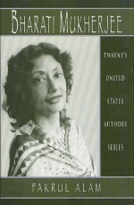 Bharati Mukherjee - Fakrul Alam