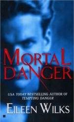 Mortal Danger - Eileen Wilks