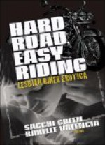 Hard Road, Easy Riding: Lesbian Biker Erotica - Sacchi Green, Rakelle Valencia, Cheyenne Blue, Judy Snow, Muffin McGill, Connie Wilkins, Alison Laleche, Val Murphy, Jess Davis, Jake Rich