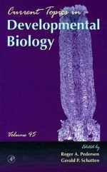 Current Topics in Developmental Biology, Volume 45 - Roger A. Pedersen, Gerald P. Schatten