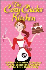 The Cozy Chicks Kitchen - Cozy Chicks, Leann Sweeney, Ellery Adams, Maggie Sefton, Lorraine Bartlett, Kate Collins, Heather Webber, Deb Baker