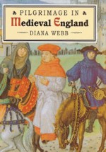 Pilgrimage in Medieval England - Diana Webb