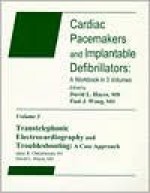 Cardiac Pacemakers and Implantable Defibrillators: A Workbook in 3 Volumes, Volume 1: Cardiac Pacing: A Case Approach - David L. Hayes, Paul J. Wang