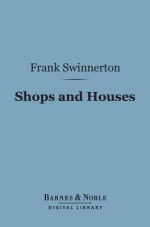 Shops and Houses (Barnes & Noble Digital Library) - Frank Swinnerton