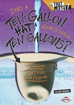 Does a Ten-Gallon Hat Really Hold Ten Gallons?: And Other Questions about Fashion - Alison Behnke, Colin W. Thompson