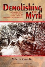 Demolishing the Myth: The Tank Battle at Prokhorovka, Kursk, July 1943: An Operational Narrative - Valeriy Zamulin, Stuart Britton